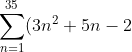 \sum_{n=1}^{35}(3n^2+5n-2)